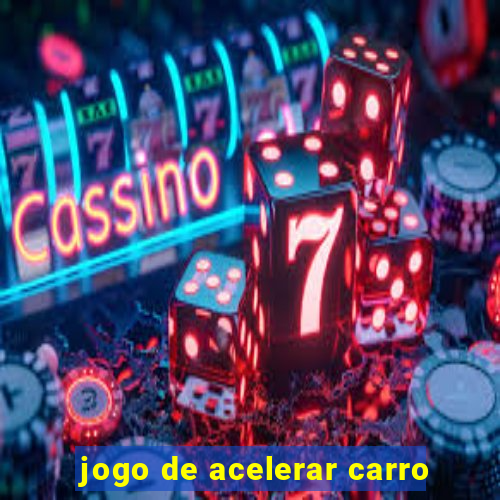 jogo de acelerar carro